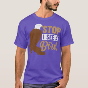 Bird Watching Birding Stop I See A Bird T-Shirt