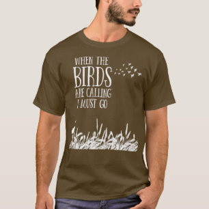 Bird Watching Design  When he Birds Are Calling  T-Shirt