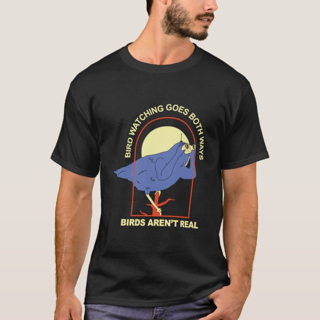 Bird Watching Goes Both Ways Â€“ Birds Arenâ€™T Re T-Shirt (Front)