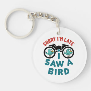 Bird Watching Sorry I'm Late I Saw A Bird Keychain
