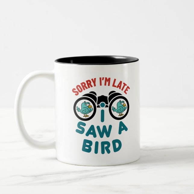Bird Watching Sorry I'm Late I Saw A Bird Two-Tone Coffee Mug (Left)