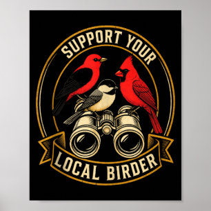 Bird Watching Support Your Local Birder Gift Poster