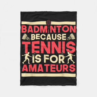 Birdie Shuttle Badminton Because Tennis Is For Ama Fleece Blanket