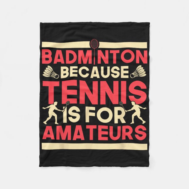 Birdie Shuttle Badminton Because Tennis Is For Ama Fleece Blanket (Front)