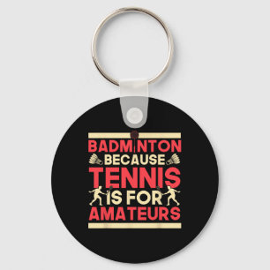 Birdie Shuttle Badminton Because Tennis Is For Ama Keychain