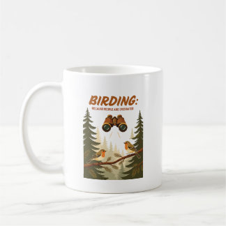 BIRDING: BECAUSE PEOPLE ARE OVERRATED COFFEE MUG