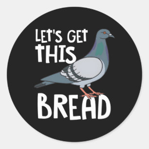 Birding Bird Pigeon Fan Let'S Get This Bread Classic Round Sticker