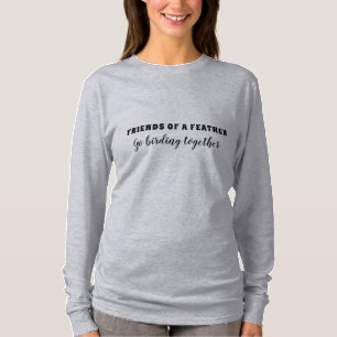 Birding Birder Bird Watching Friends Fun Gift T-S T-Shirt