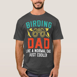Birding Dad Bird Watching Bird Lover  T-Shirt