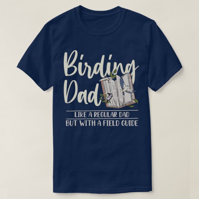 Birding Design for your Bird Watching Dad  T-Shirt (Design Front)