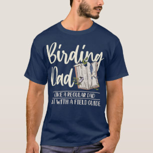 Birding Design for your Bird Watching Dad T-Shirt