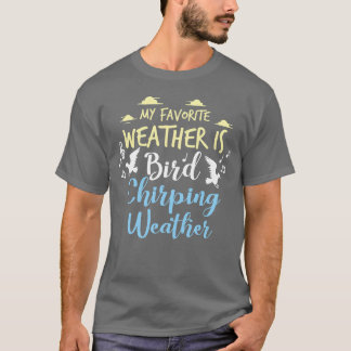 Birds Bird Lover Chirping Weather Gift Idea friend T-Shirt