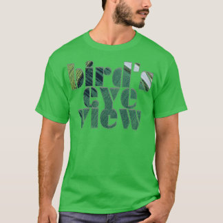 birds eye view T-Shirt