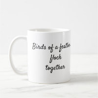 Birds of a feather flock together quote mug