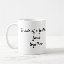 Birds of a feather flock together quote mug