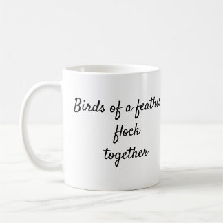 Birds of a feather flock together quote mug