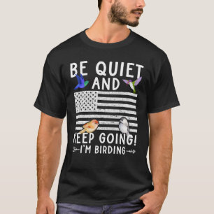Birdwatcher  Be Quiet and Keep Birding  Crazy Bird T-Shirt