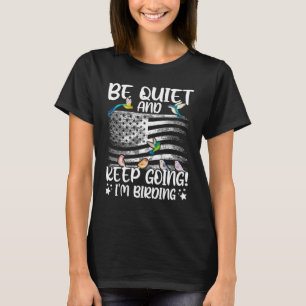 Birdwatcher Be Quiet and Keep Birding Crazy Bird T-Shirt