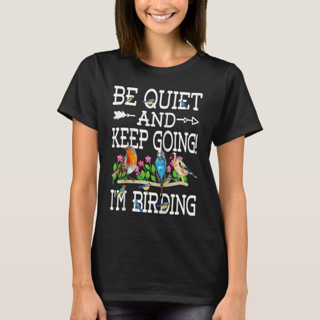 Birdwatcher Be Quiet and Keep Birding Crazy Birder T-Shirt (Front)