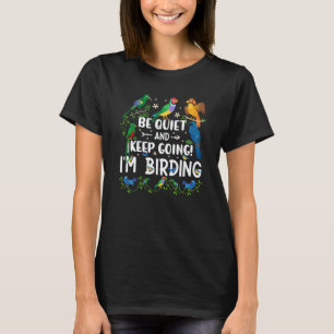 Birdwatcher Be Quiet and Keep Birding Crazy Birder T-Shirt