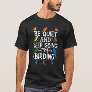 Birdwatcher Be Quiet and Keep Birding Crazy Birder T-Shirt