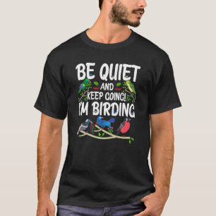 Birdwatcher Be Quiet and Keep Birding Crazy Birder T-Shirt