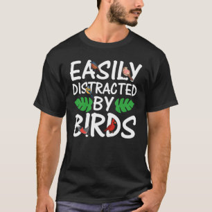 Birdwatcher  Easily distracted by Birds  Crazy Bir T-Shirt