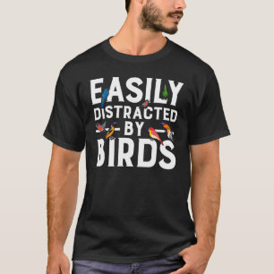 Birdwatcher Easily distracted by Birds Crazy Bir T-Shirt
