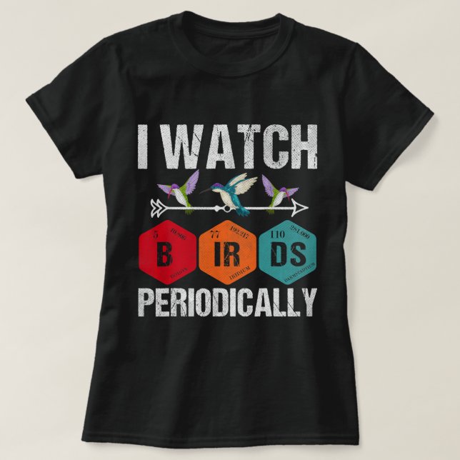 Birdwatcher I watch Birds Periodically Crazy Birde T-Shirt (Design Front)