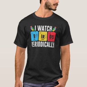Birdwatcher I watch Birds Periodically Crazy Birde T-Shirt