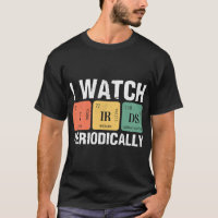 Birdwatcher I watch Birds Periodically Crazy Birde