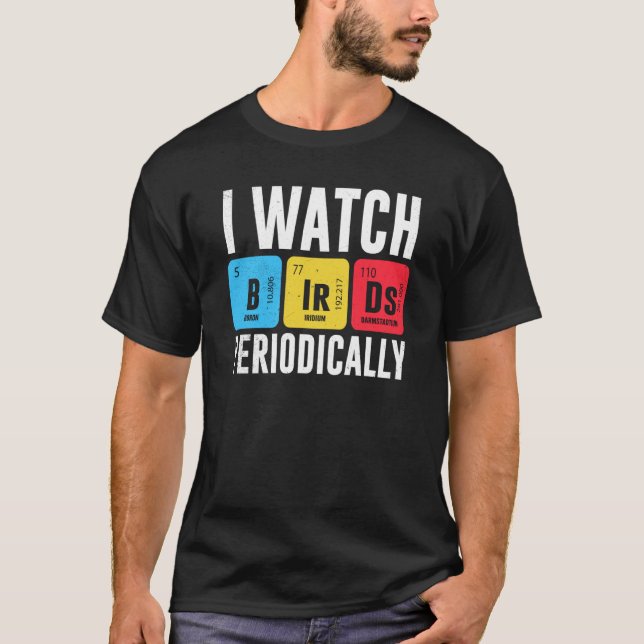 Birdwatcher I watch Birds Periodically Crazy Birde T-Shirt (Front)