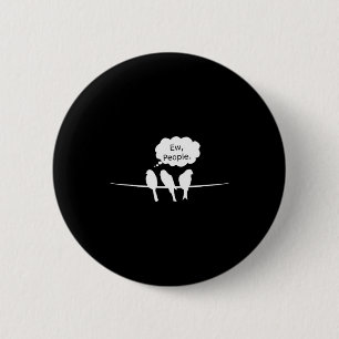 Birdwatching Funny Ew, People Birds Hobby Birding  2 Inch Round Button