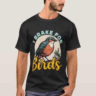 Birdwatching I Brake For Birds Birding Birdwatcher T-Shirt