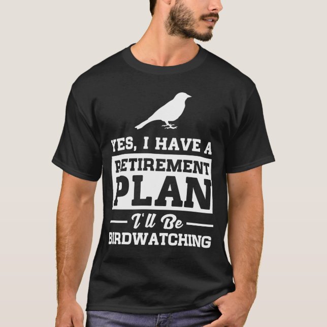 Birdwatching Retirement Plan T-Shirt (Front)