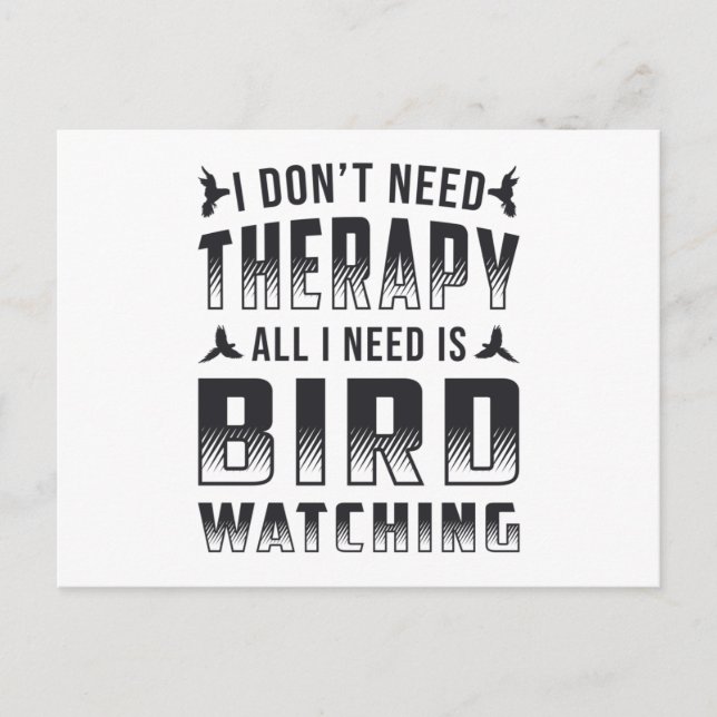 Birdwatching Therapy All I Need Is Bird Watcher Postcard (Front)