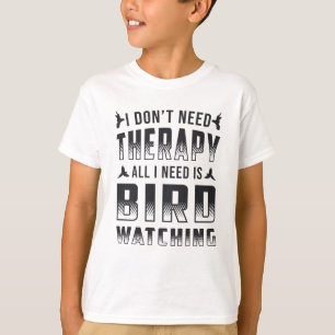 Birdwatching Therapy All I Need Is Bird Watcher T-Shirt