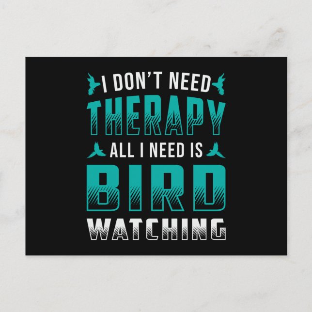 Birdwatching Therapy All I Need Is Bird Watching Postcard (Front)