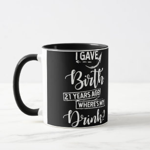 Birth 21 Years Ago Where's My Drink 21st Birthday Mug