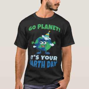 Birth Save Nature Oceans Day Go Planet It Is Your  T-Shirt