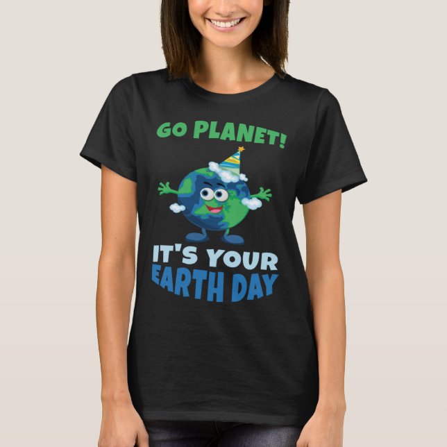 Birth Save Nature Oceans Day Go Planet It Is Your  T-Shirt (Front)