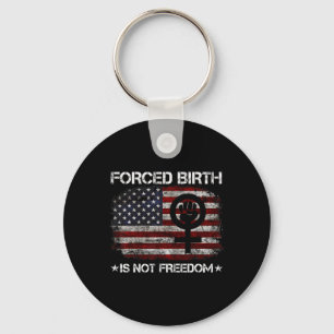 Birth Shirt Forced Birth Is Not Freedom Feminist Keychain