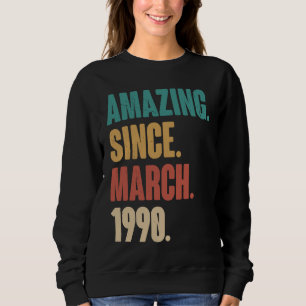 Birthday 33rd Decoration  Amazing Since March 1990 Sweatshirt