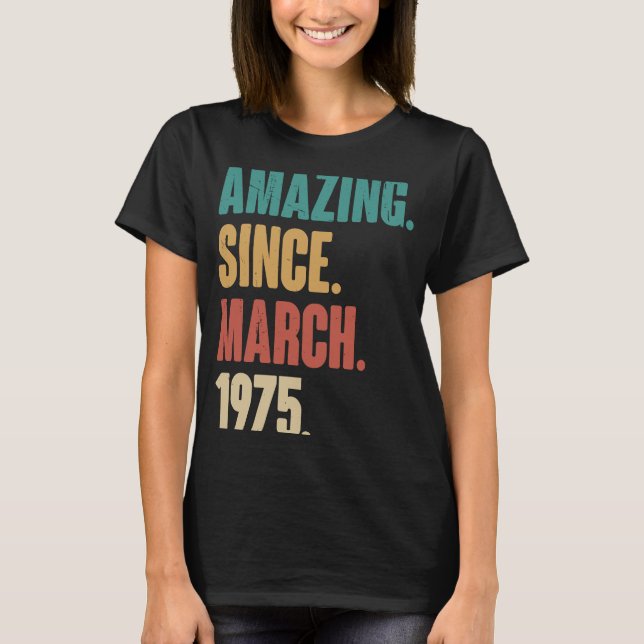 Birthday 48th Decoration  Amazing Since March 1975 T-Shirt (Front)