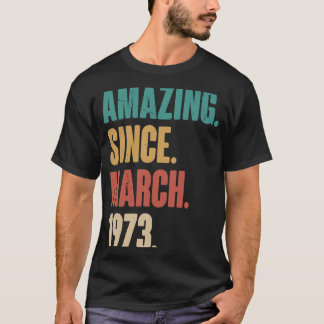 Birthday 50th Decoration Amazing Since March 1973 T-Shirt