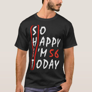 Birthday 56th anniversary So Happy I'm 56 Today T-Shirt