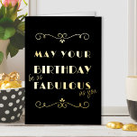 Birthday as Fabulous as You Art Deco Typographic Foil Greeting Card<br><div class="desc">Art Deco vintage typography Birthday Card in luxury gold foil on black. Simple and elegant typographic design, lettered with "May your birthday be as fabulous as you". You can edit the birthday greeting inside the card if you wish - it currently reads "happy birthday" but feel free to personalize with...</div>