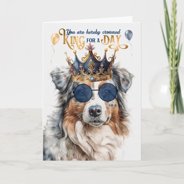 Birthday Australian Shepherd Dog King for a Day Card (Front)