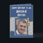 Birthday awesome brother photo blue brown card<br><div class="desc">Happy Birthday to an awesome brother.
Add a photo and a message.
Blue and brown.
Change the text to suit another person.</div>