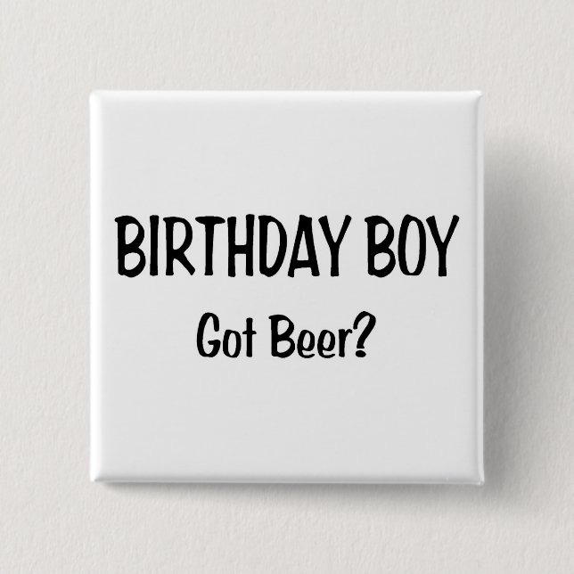 Birthday Boy Got Beer 2 Inch Square Button (Front)